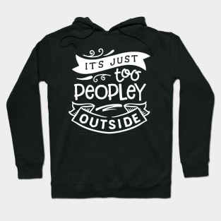 It's Just Too Peopley Outside Hoodie